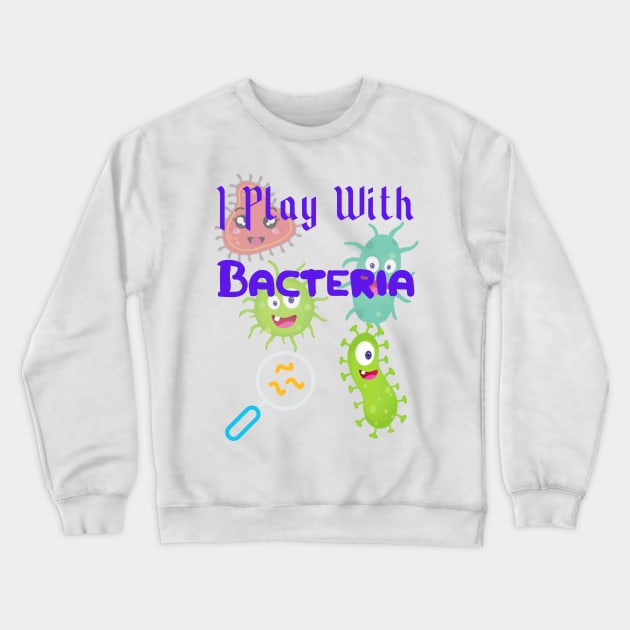 I play with Bacteria Crewneck Sweatshirt by TomUbon